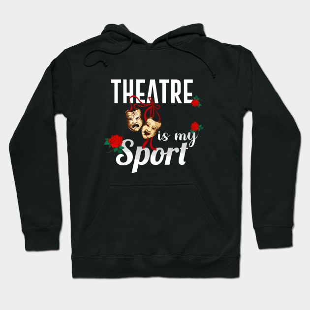 Theatre Is My Sport Hoodie by amalya